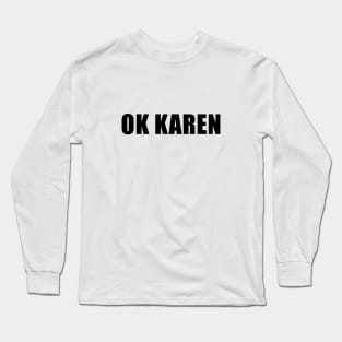 OK Karen Long Sleeve T-Shirt